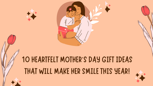 10 Heartfelt Mother's Day Gift Ideas That Will Make Her Smile This Year!