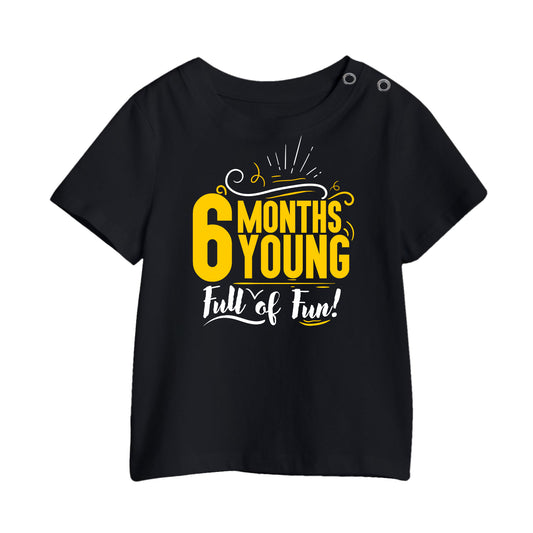 6 Months Young Full of Fun 8 Kids Printed T-Shirt