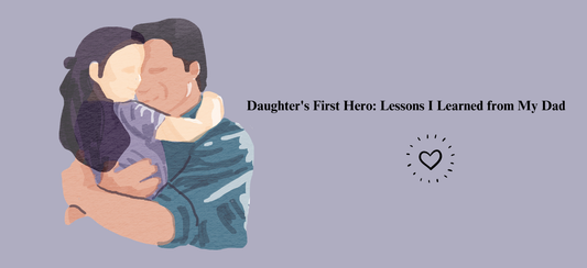 Daughter's First Hero: Lessons I Learned from My Dad