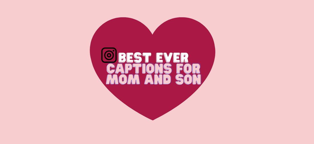 50+ Best Captions and Hashtags for Mom and Son Photos on Instagram.