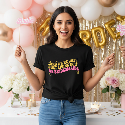 And We're Just Just Leaving In It As BridesMaids _  Black T-Shirt