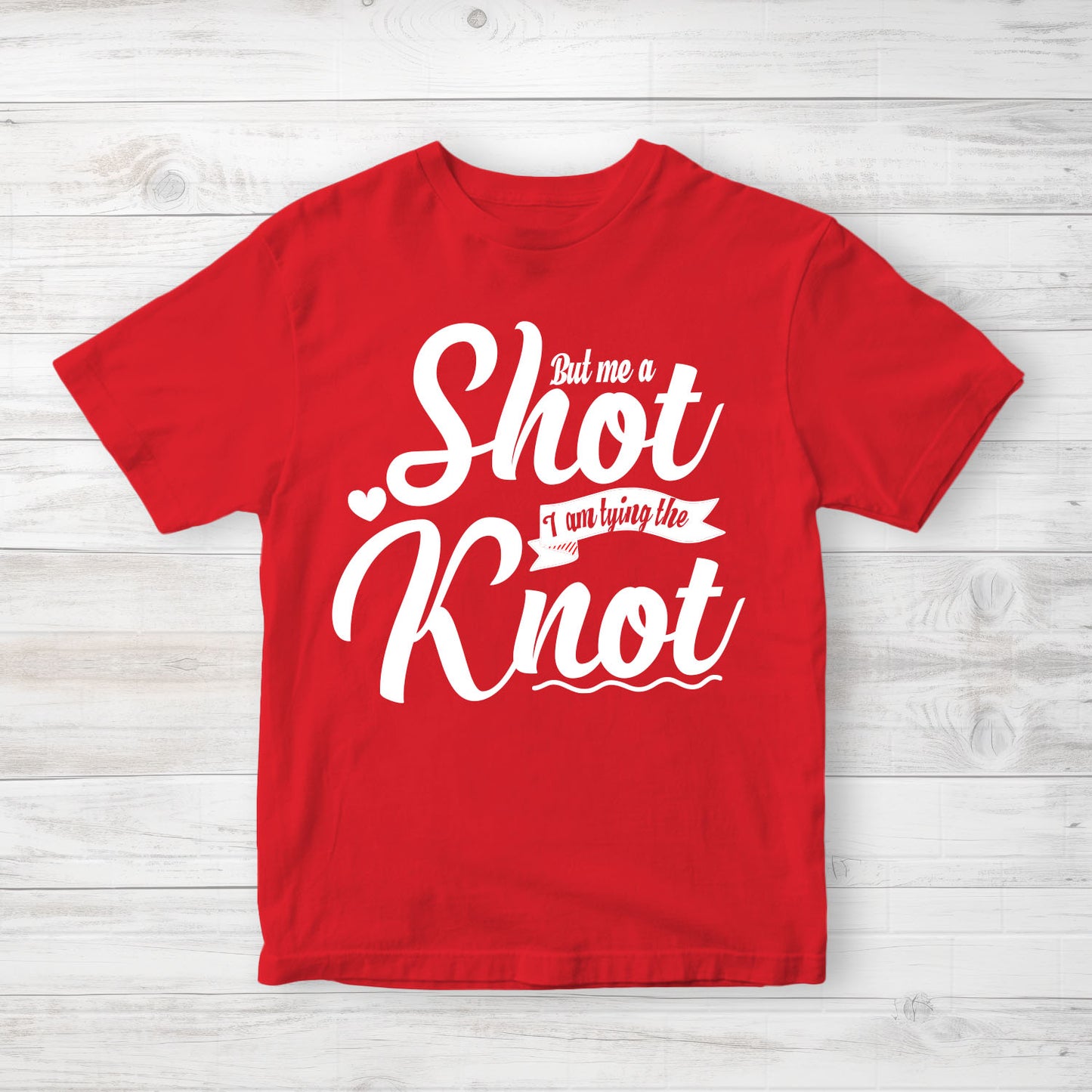 But Me A Shot I Am Trying To Knot  _  T-Shirt